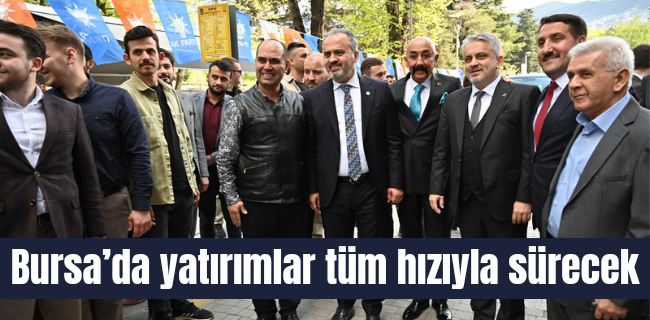 Bursa’da yatırımlar tüm hızıyla sürecek