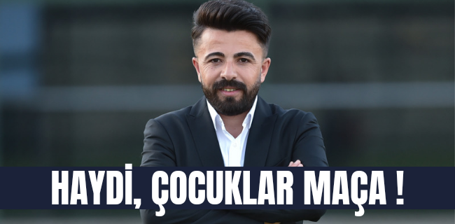 HAYDİ, ÇOCUKLAR MAÇA!