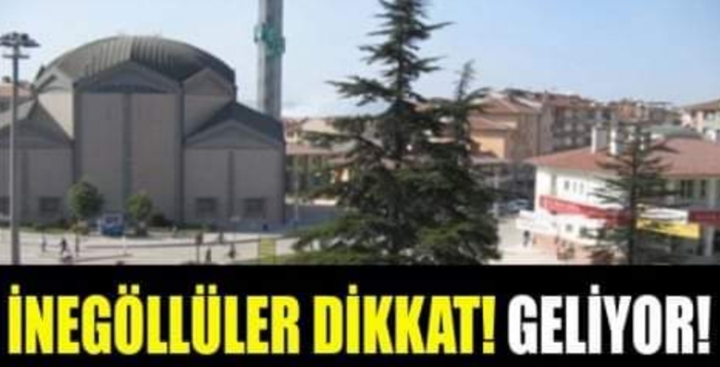 İnegöllüler dikkat geliyor !