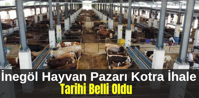 İnegöl Hayvan Pazarı Kotra İhale Tarihi Belli Oldu