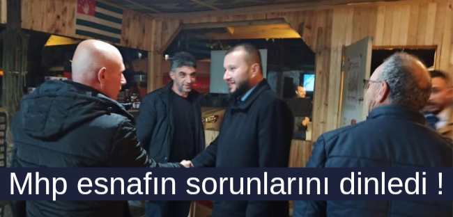 Mhp esnafın sorunlarını dinledi !
