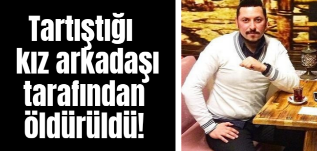 Tartıştığı sevgilisini öldürdü !