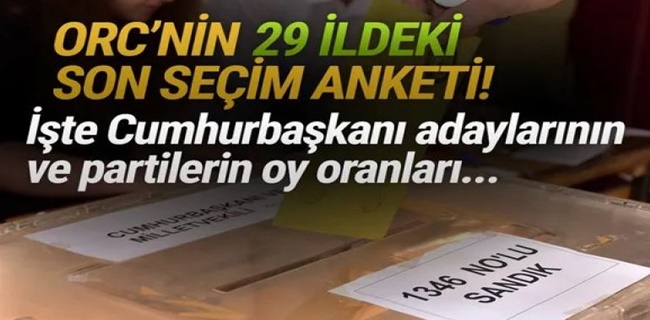 ORC 29 ildeki son seçim anketini açıkladı!