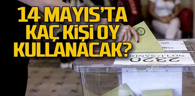 14 mayısta kaç seçmen oy kullanacak