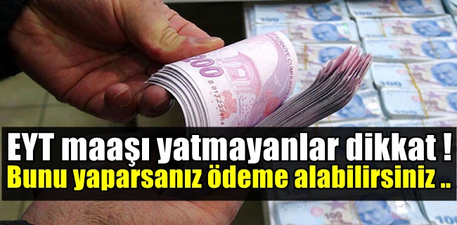 EYT maaşı yatmayanlar dikkat !