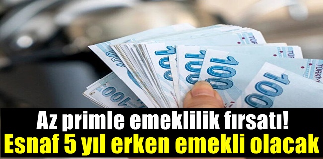 Esnaf 5 yıl erken emekli olacak