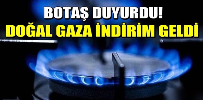 BOTAŞ duyurdu! Doğal gaza indirim geldi