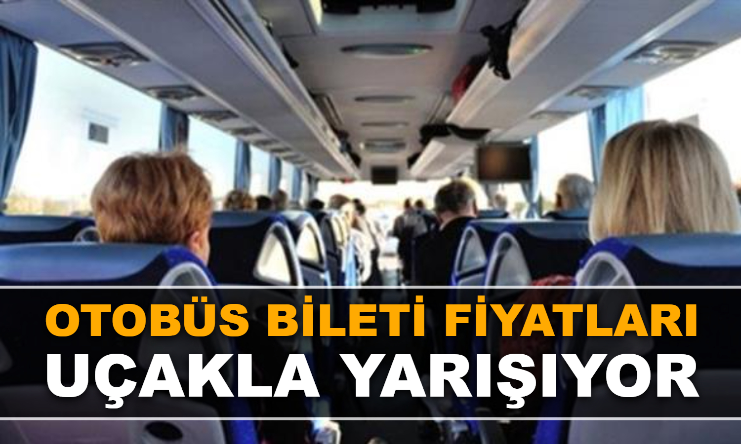 Otobüs bileti fiyatları uçakla yarışıyor