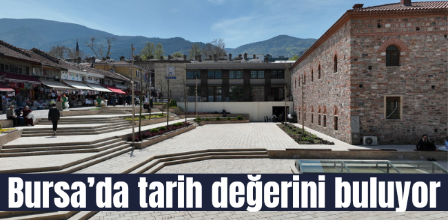 Bursa’da tarih değerini buluyor