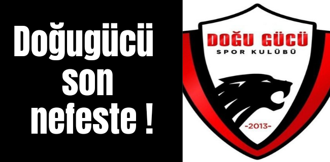 Doğugücü son nefeste !