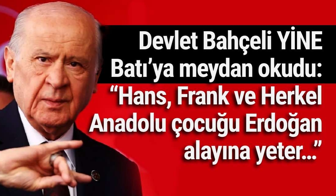 Bahçeli: Hans, Sam, Henryler alayınıza birden sesleniyorum