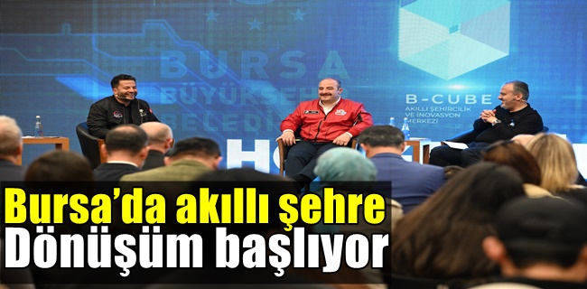 Bursa’da akıllı şehre dönüşüm başlıyor
