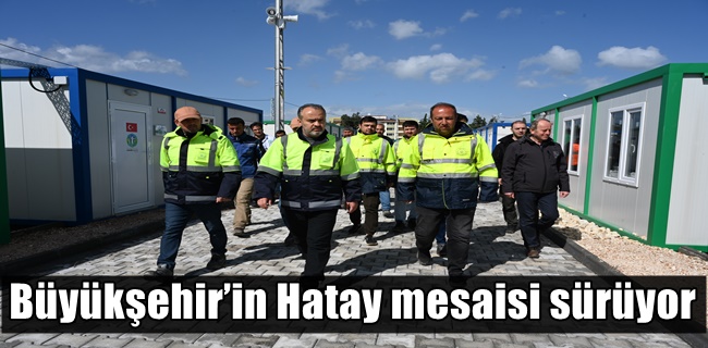 Büyükşehir’in Hatay mesaisi sürüyor