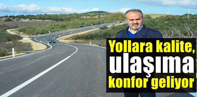 Yollara kalite, ulaşıma konfor geliyor