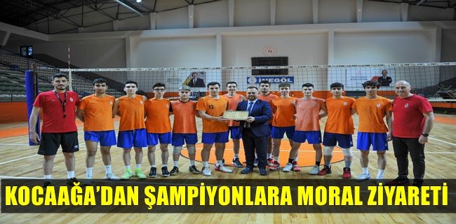 KOCAAĞA’DAN ŞAMPİYONLARA MORAL ZİYARETİ
