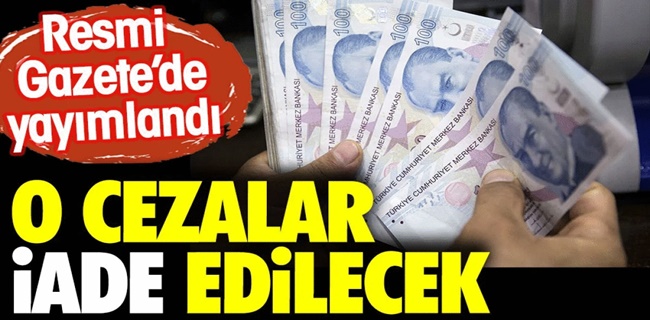 Resmi Gazetede yayımlandı, O cezalar iade edilecek !