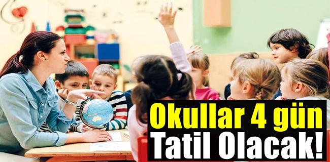 Okullar 4 gün Tatil Olacak!