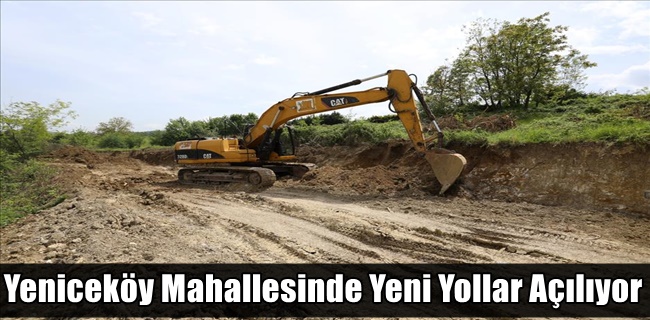 Yeniceköy Mahallesinde Yeni Yollar Açılıyor