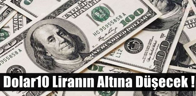 Dolar10 Liranın Altına Düşecek !