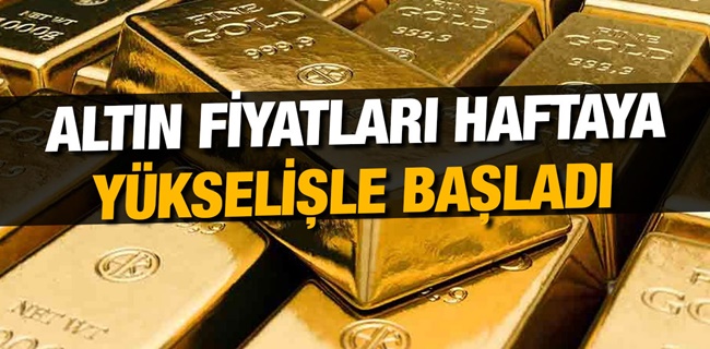 Altın, yeni haftaya yükselişle başladı !