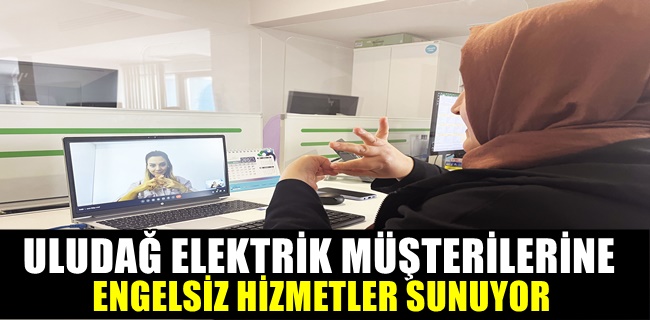 ULUDAĞ ELEKTRİK MÜŞTERİLERİNE ENGELSİZ HİZMETLER SUNUYOR