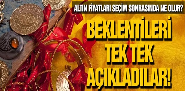 Altın fiyatları seçim sonrasında ne olur ?