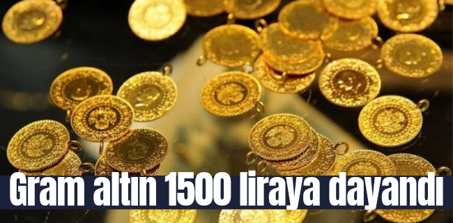 Gram altın 1500 liraya dayandı