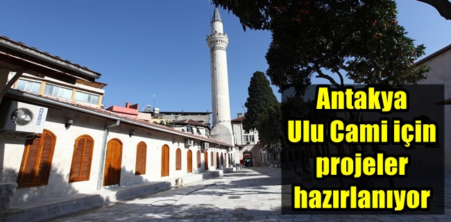 Antakya Ulu Cami için projeler hazırlanıyor