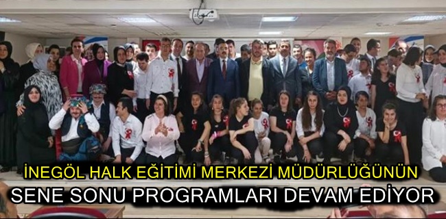 İNEGÖL HALK EĞİTİMİ MERKEZİ MÜDÜRLÜĞÜNÜN SENE SONU PROGRAMLARI DEVAM EDİYOR