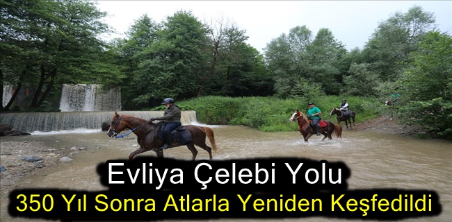 Evliya Çelebi Yolu 350 Yıl Sonra Atlarla Yeniden Keşfedildi