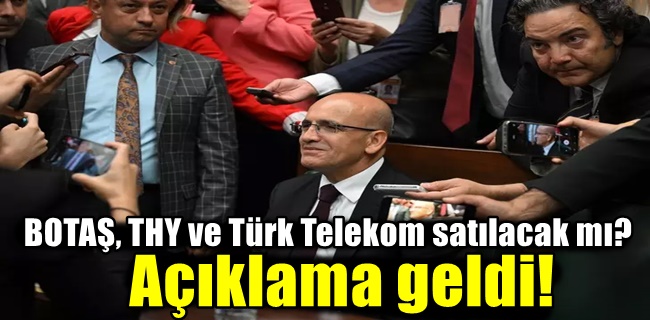 BOTAŞ, THY ve Türk Telekom satılacak mı? Açıklama geldi!