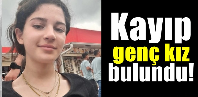 Kayıp genç kız bulundu !