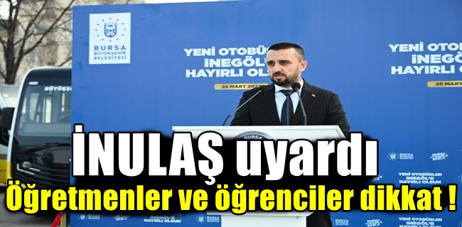 İNULAŞ uyardı öğretmenler ve öğrenciler dikkat !