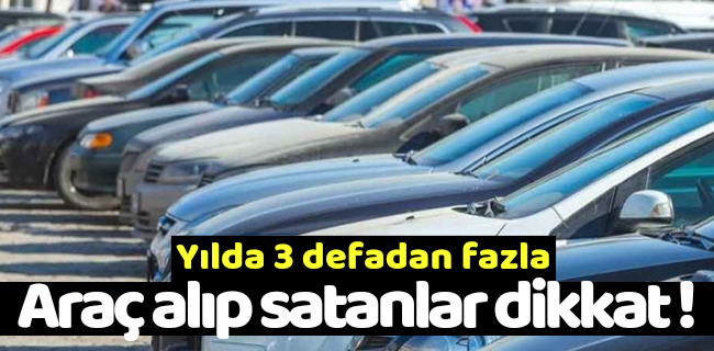 Ticaret Bakanlığı, vergi mükellefi olmayan bireylerin yılda 3 defadan fazla araç alıp satmasını yasakladı.