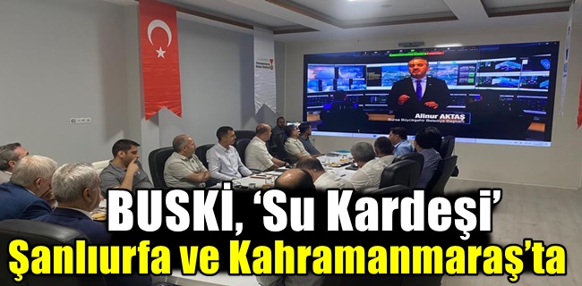 BUSKİ, ‘Su Kardeşi’ Şanlıurfa ve Kahramanmaraş’ta