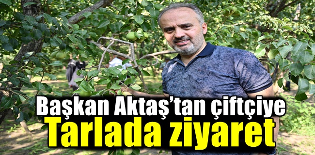 Başkan Aktaş’tan çiftçiye tarlada ziyaret