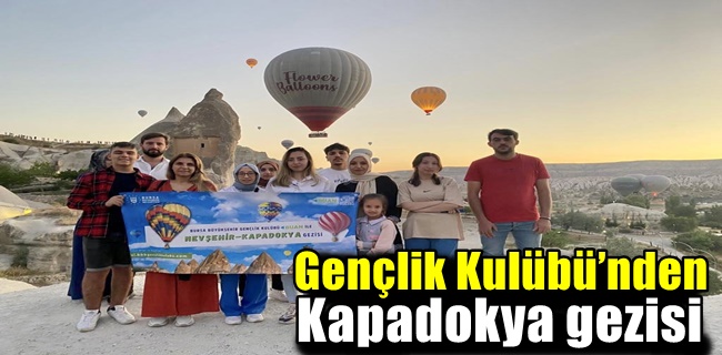 Gençlik Kulübü’nden Kapadokya gezisi