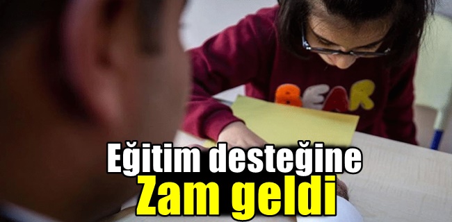 Eğitim desteğine zam geldi !