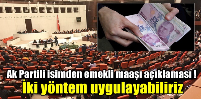 AK Partili isimden emekli maaşlarındaki kök ücretlere düzenleme sinyali