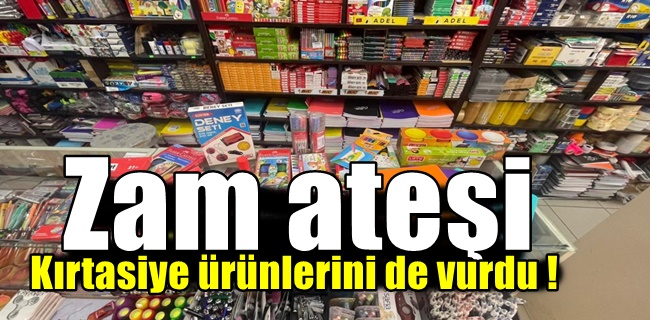 Zam ateşi kırtasiye ürünlerini de vurdu !