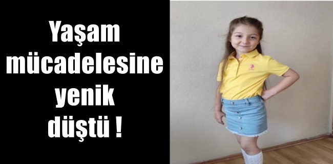 Küçük kız yaşam mücadelesine yenik düştü !