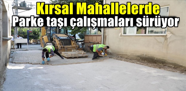 Kırsal Mahallelerde Sokaklar Parke Taşla Kaplanıyor