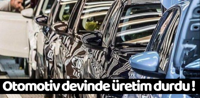Otomotiv devinde üretim durdu !