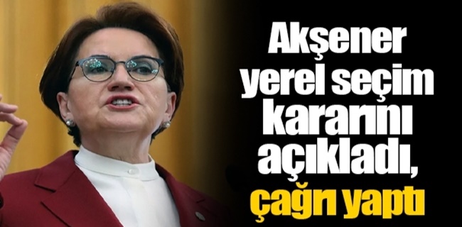 Akşener partisinin yerel seçim kararını açıkladı