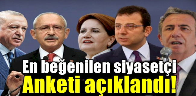En beğenilen siyasetçi anketi açıklandı!