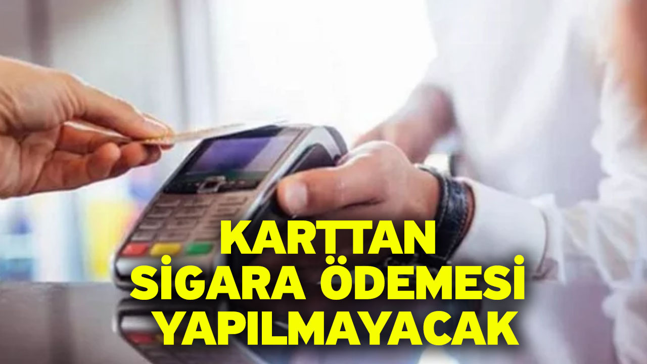 Karttan sigara ödemesi yapılmayacak