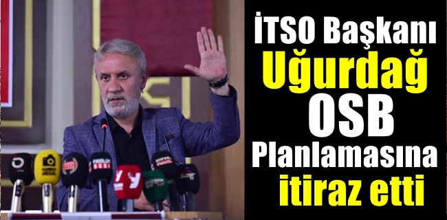 BAŞKAN UĞURDAĞ OSB FİYAT PLANLAMASINA İTİRAZ ETTİ