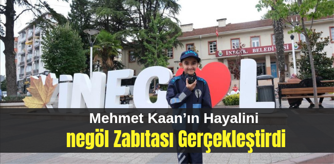 Mehmet Kaan’ın Hayalini İnegöl Zabıtası Gerçekleştirdi