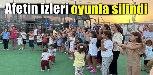 Afetin izleri oyunla silindi