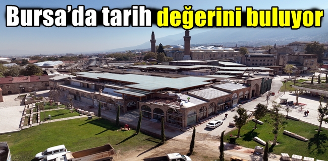 Bursa’da tarih değerini buluyor